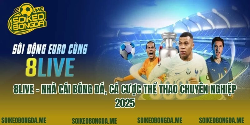 8Live - Nhà Cái Bóng Đá, Cá Cược Thể Thao Chuyên Nghiệp 2025