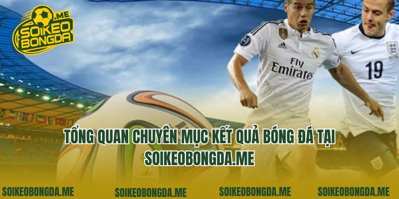 Tổng quan chuyên mục kết quả bóng đá tại yuie.com.tw