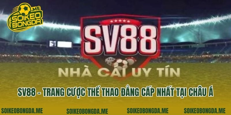 Sv88 – Trang Cược Thể Thao Đẳng Cấp Nhất Tại Châu Á