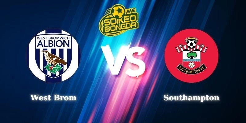 Soi Kèo West Brom vs Southampton 02h45 12/03 Hạng Nhất Anh